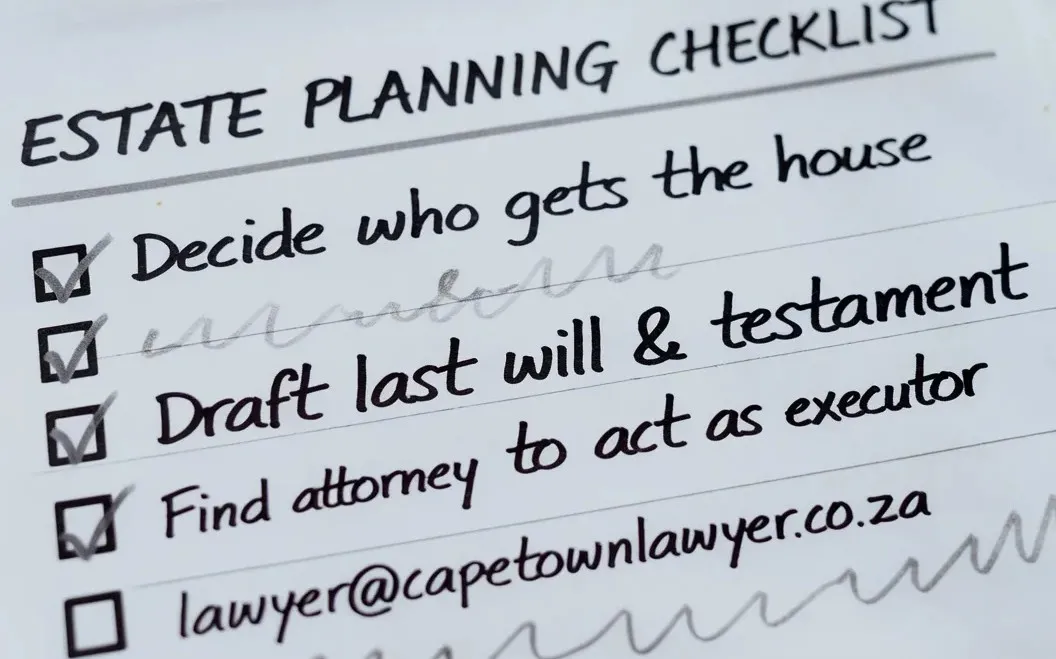 Estate planning checklist - decide who gets the house, draft last will and testament, find attorney to act as executor, lawyer@capetownlawyer.co.za
